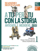 A tu per tu con la storia. Antichità e medioevo oggi. Per le Scuole superiori. Con e-book. Con espansione online. Vol. 1: Preistoria, Vicino Oriente, Grecia, Roma repubblicana