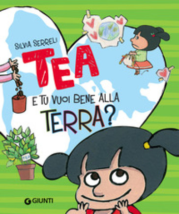 E tu vuoi bene alla terra? Tea. Ediz. a colori - Silvia Serreli