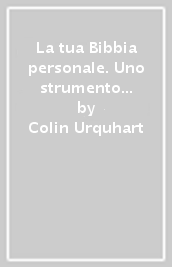 La tua Bibbia personale. Uno strumento per aiutarti a crescere nella fede