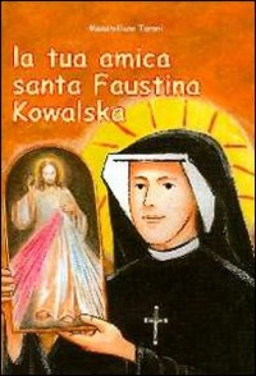 La tua amica santa Faustina Kowalska - Massimiliano Taroni