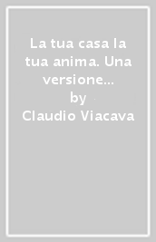 La tua casa la tua anima. Una versione sottile della medicina e della psicologia dell habitat