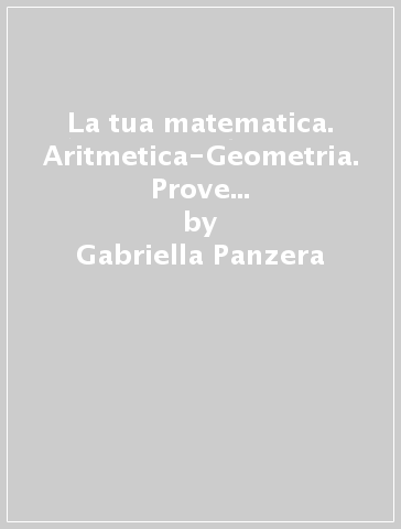 La tua matematica. Aritmetica-Geometria. Prove INVALSI. Per la Scuola media. Con CD-ROM. Con espansione online. 3. - Gabriella Panzera - Anna Calvi