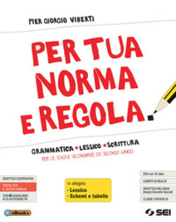 Per tua norma e regola. Grammatica lessico scrittura. Con Lessico. Con Schemi e tabelle. Per le Scuole superiori. Con ebook. Con espansione online. Con DVD-ROM - Pier Giorgio Viberti