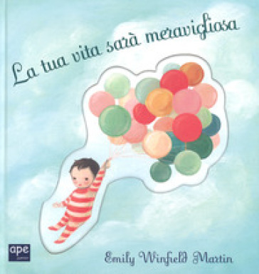 La tua vita sarà meravigliosa. Ediz. a colori - Emily Winfield Martin