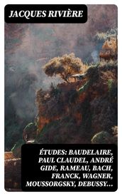 Études: Baudelaire, Paul Claudel, André Gide, Rameau, Bach, Franck, Wagner, Moussorgsky, Debussy