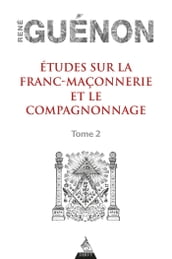 Études sur la franc-maconnerie et le compagnonnage, tome 2