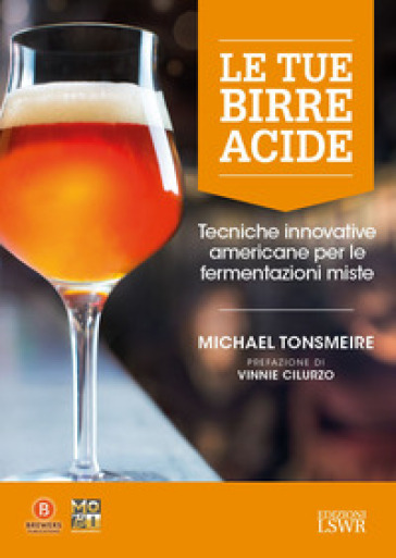 Le tue birre acide. Tecniche birrarie innovative per fermentazioni miste - Michael Tonsmeire