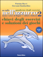 Un tuffo nell azzurro. Quaderno degli esercizi. Chiavi degli esercizi e soluzioni dei giochi. 2.