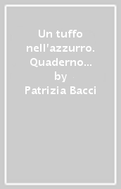 Un tuffo nell azzurro. Quaderno degli esercizi. Chiavi degli esercizi e soluzioni dei giochi. 1.