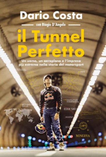 Il tunnel perfetto. Un uomo, un aeroplano e l'impresa più estrema nella storia del motorsport - Dario Costa - Biagio D