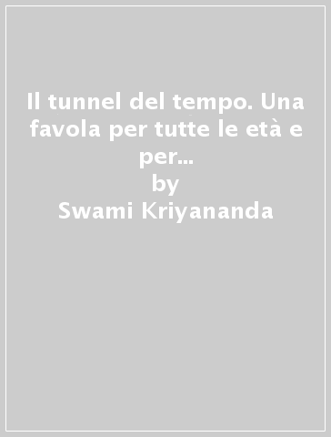 Il tunnel del tempo. Una favola per tutte le età e per il bambino che è in te - Swami Kriyananda