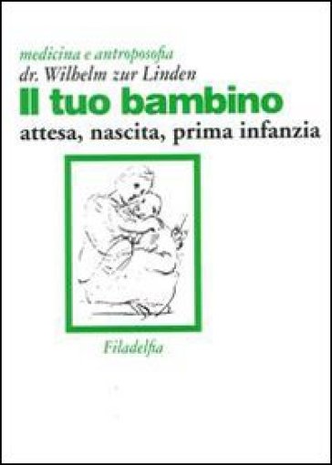 Il tuo bambino. Attesa, nascita, prima infanzia - Wilhelm zur Linden