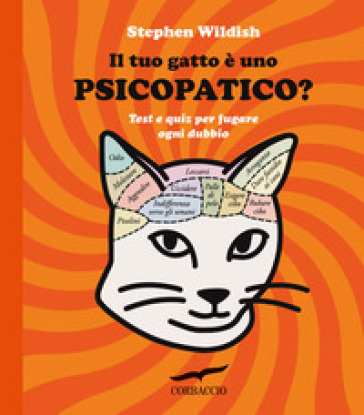 Il tuo gatto è uno psicopatico? Test e quiz per fugare ogni dubbio - Stephen Wildish