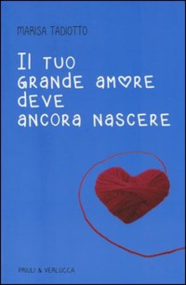 Il tuo grande amore deve ancora nascere - Marisa Tadiotto