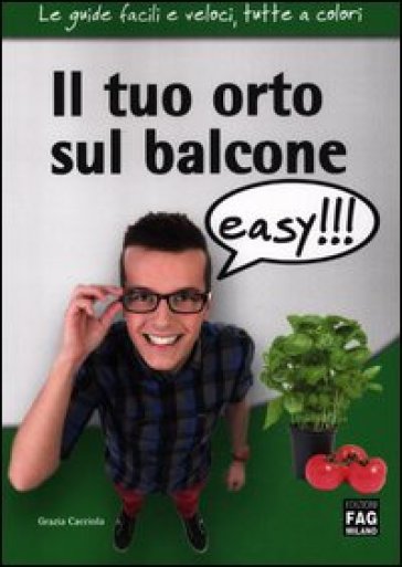 Il tuo orto sul balcone easy!!! - Grazia Cacciola