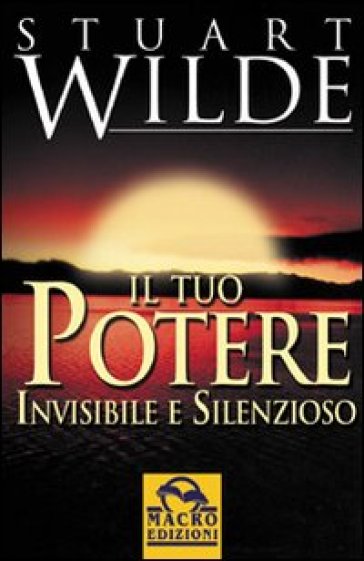 Il tuo potere invisibile e silenzioso - Stuart Wilde