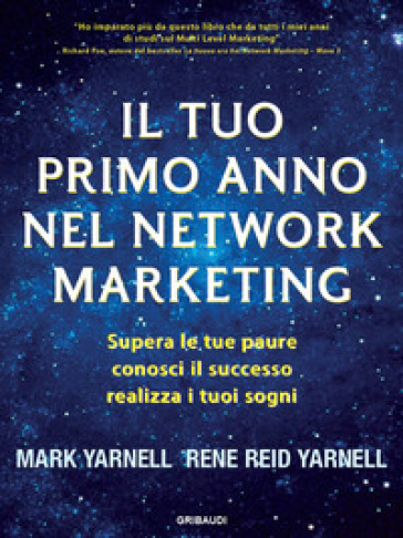 Il tuo primo anno nel network marketing. Supera le paure, conosci il successo, realizza i tuoi sogni - Rene Reid Yarnell - Mark Yarnell