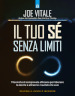 Il tuo sé senza limiti. 9 tecniche di comprovata efficacia per liberare la mente e attrarre i risultati che vuoi