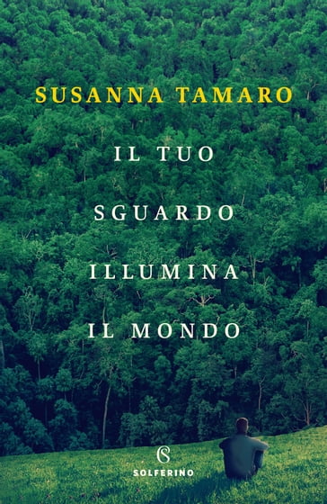 Il tuo sguardo illumina il mondo - Susanna Tamaro