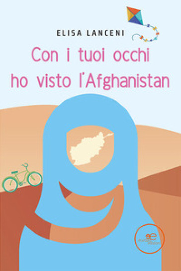 Con i tuoi occhi ho visto l'Afghanistan - Elisa Lanceni