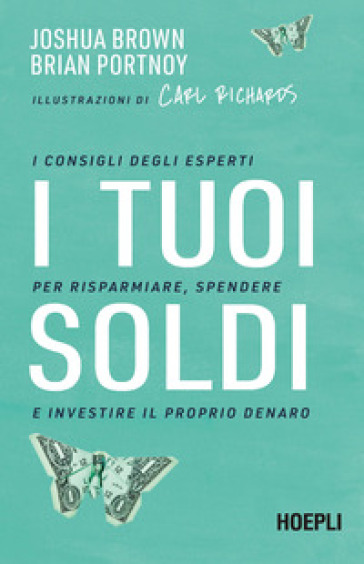 I tuoi soldi. I consigli degli esperti per risparmiare, spendere e investire il proprio denaro - Joshua Brown - Brian Portnoy