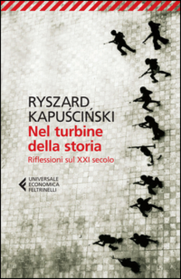 Nel turbine della storia. Riflessioni sul XXI secolo - Ryszard Kapuscinski