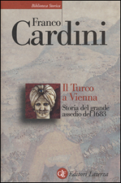 Il turco a Vienna. Storia del grande assedio del 1683