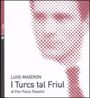 I turcs tal Friul. Con CD Audio - Pier Paolo Pasolini - Luigi Maieron