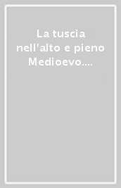 La tuscia nell alto e pieno Medioevo. In memoria di Wihelm Kurze. Atti del convegno internazionale di studi (Siena, abbazia san Salvatore, 6-7 giugno 2003)