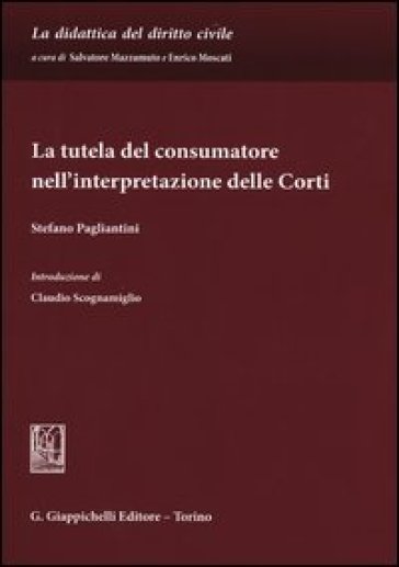 La tutela del consumatore nell'interpretazione delle corti - Stefano Pagliantini