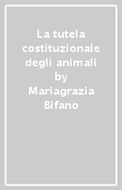 La tutela costituzionale degli animali