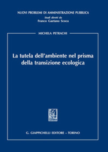 La tutela dell'ambiente nel prisma della transizione ecologica - Michela Petrachi