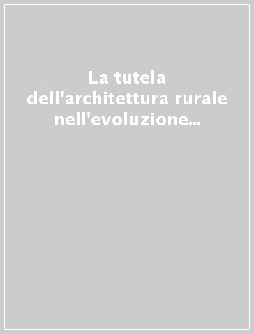 La tutela dell'architettura rurale nell'evoluzione del sistema produttivo