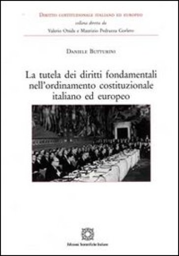 La tutela dei diritti fondamentali nell'ordinamento costituzionale italiano ed europeo - Daniele Butturini