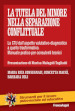 La tutela del minore nella separazione conflittuale. La CTU dall aspetto valutativo-diagnostico a quello trasformativo. Manuale pratico per consulenti tecnici