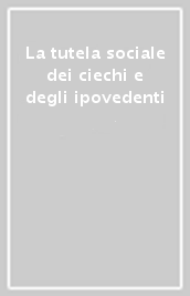 La tutela sociale dei ciechi e degli ipovedenti