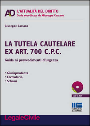 La tutelare cautelare ex art. 700 c.p.c. Guida ai provvedimenti d'urgenza. Con CD-ROM - Giuseppe Cassano