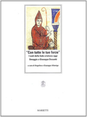 Con tutte le tue forze. I nodi della fede cristiana oggi. Omaggio a Giuseppe Dossetti