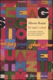 Di tutti i colori. Da Matisse a Boetti, le scelte cromatiche dell arte moderna