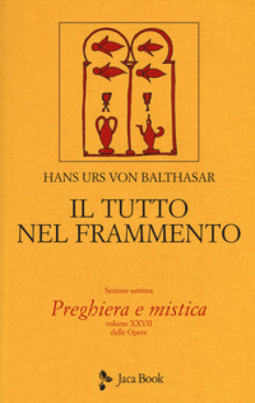 Il tutto nel frammento. 28: Preghiera e mistica - Hans Urs von Balthasar