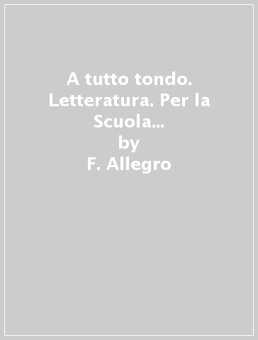 A tutto tondo. Letteratura. Per la Scuola media. Con e-book. Con espansione online - F. Allegro - I. Bosio - S. Tozzi