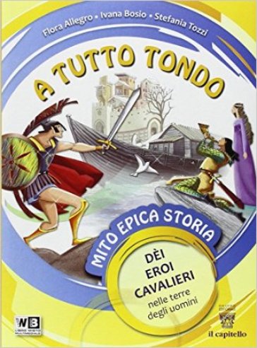 A tutto tondo. Mito epica storia. Per la Scuola media. Con e-book. Con espansione online - F. Allegro - I. Bosio - S. Tozzi