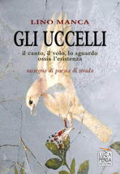 Gli uccelli. Il canto, il volo, lo sguardo ossia l esistenza. Rassegna di poesia di strada