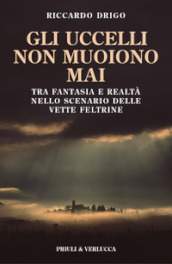 Gli uccelli non muoiono mai. Tra fantasia e realtà nello scenario delle vette Feltrine