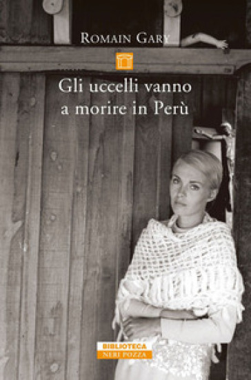 Gli uccelli vanno a morire in Perù - Romain Gary