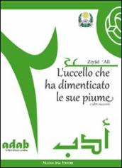 L uccello che ha dimenticato le sue piume e altri racconti