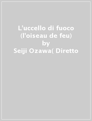 L'uccello di fuoco (l'oiseau de feu) - Seiji Ozawa( Diretto