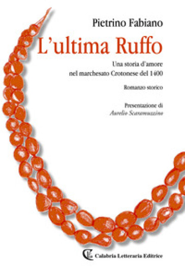 L'ultima Ruffo. Una storia d'amore nel marchesato Crotonese del 1400 - Pietrino Fabiano | 
