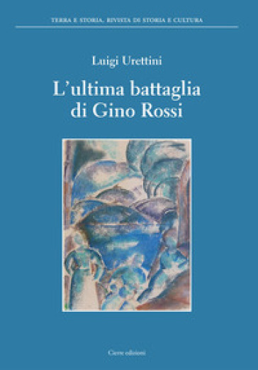 L'ultima battaglia di Gino Rossi - Luigi Urettini