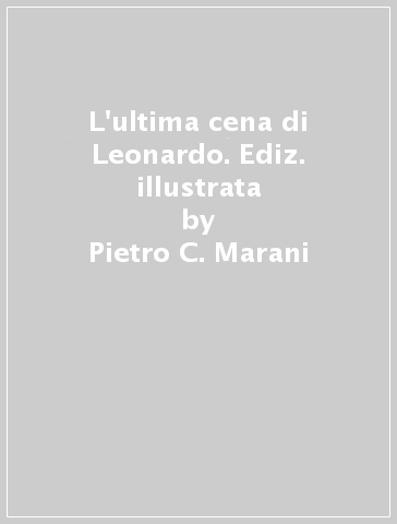 L'ultima cena di Leonardo. Ediz. illustrata - Pietro C. Marani